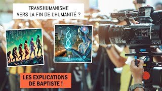 Transhumanisme : Vers la fin de l’Humanité ? Les explications de Baptiste !