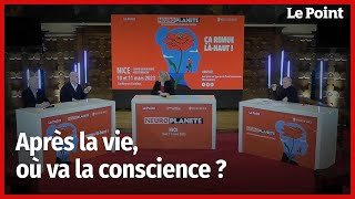 Après la vie, où va la conscience ? Neuroplanète 2023