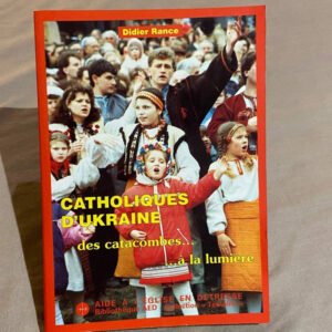 Catholiques d’Ukraine des catacombes à la lumière