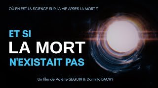 ET SI LA MORT N’EXISTAIT PAS : Où en est la science sur la vie après la mort ?